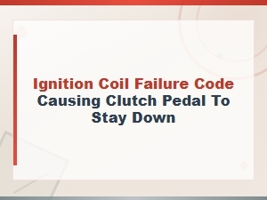 Ignition Coil Failure Code Linked to Clutch Pedal Staying Down: Diagnostic Guide
