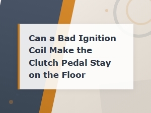 Can a Bad Ignition Coil Affect the Clutch Pedal? Diagnosing the Real Causewait